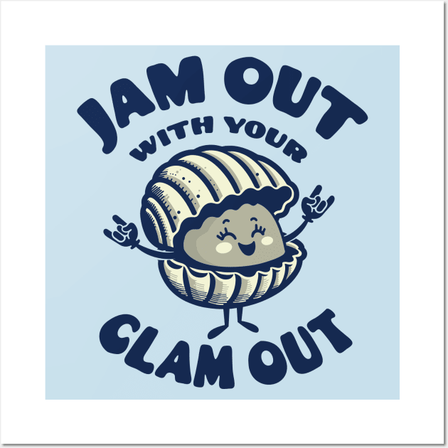 Jam Out With Your Clam Out Wall Art by Pufahl